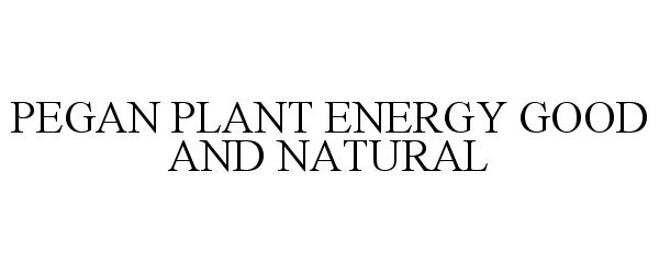 Trademark Logo PEGAN PLANT ENERGY GOOD AND NATURAL