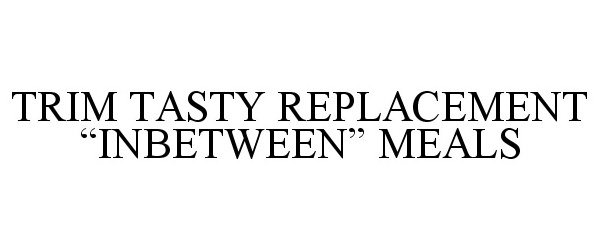 Trademark Logo TRIM TASTY REPLACEMENT "INBETWEEN" MEALS