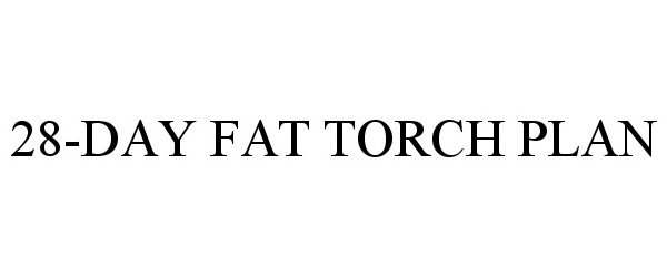 Trademark Logo 28-DAY FAT-TORCH PLAN