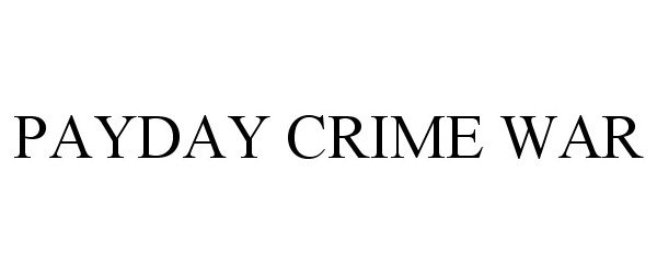 Trademark Logo PAYDAY CRIME WAR