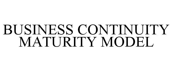 Trademark Logo BUSINESS CONTINUITY MATURITY MODEL