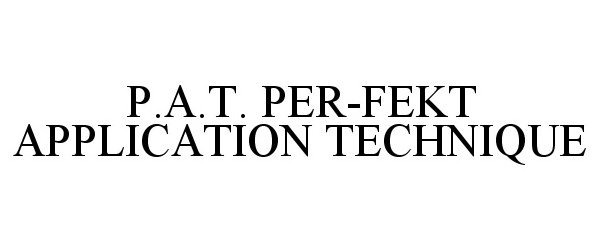 Trademark Logo P.A.T. PER-FEKT APPLICATION TECHNIQUE