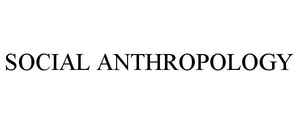  SOCIAL ANTHROPOLOGY