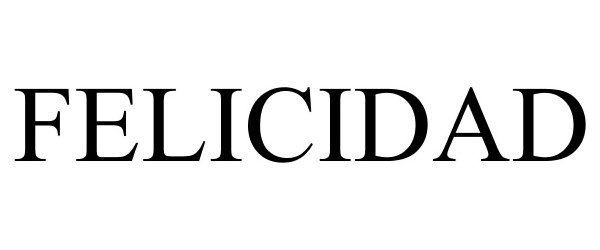 Trademark Logo FELICIDAD