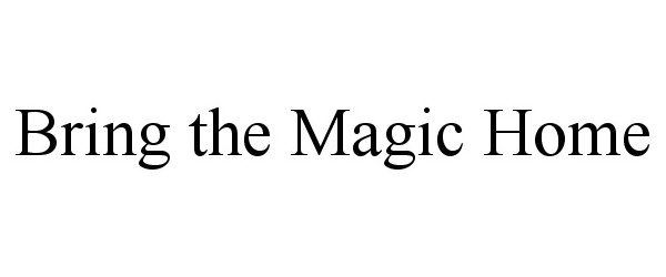 Trademark Logo BRING THE MAGIC HOME