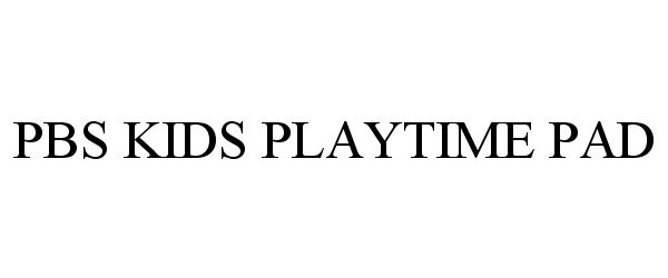 Trademark Logo PBS KIDS PLAYTIME PAD