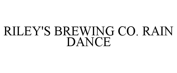 Trademark Logo RILEY'S BREWING CO. RAIN DANCE