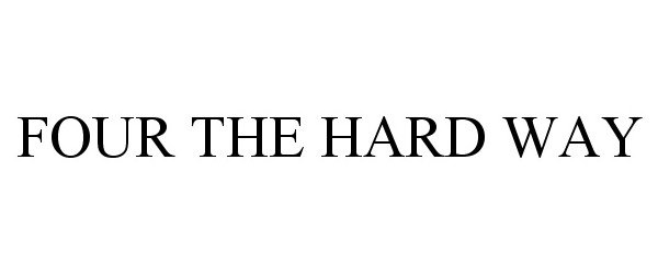 Trademark Logo FOUR THE HARD WAY