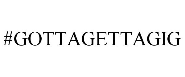 Trademark Logo #GOTTAGETTAGIG