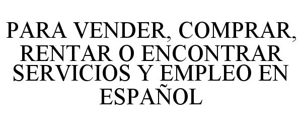  PARA VENDER, COMPRAR, RENTAR O ENCONTRAR SERVICIOS Y EMPLEO EN ESPAÃOL