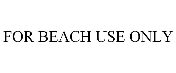  FOR BEACH USE ONLY