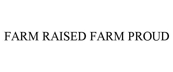  FARM RAISED FARM PROUD