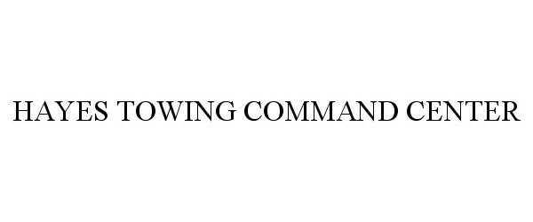Trademark Logo HAYES TOWING COMMAND CENTER