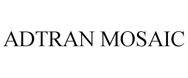 Trademark Logo ADTRAN MOSAIC