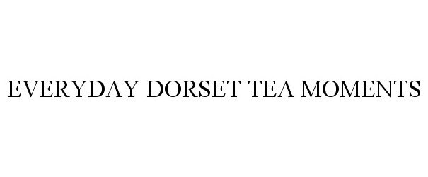 Trademark Logo EVERYDAY DORSET TEA MOMENTS