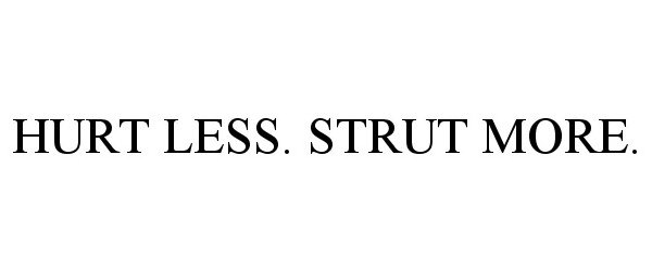 Trademark Logo HURT LESS. STRUT MORE.