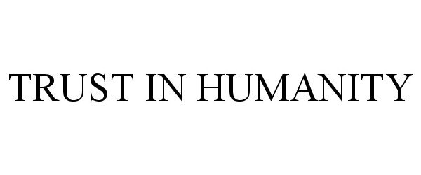 Trademark Logo TRUST IN HUMANITY