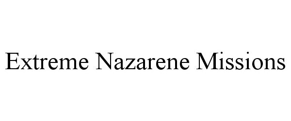  EXTREME NAZARENE MISSIONS