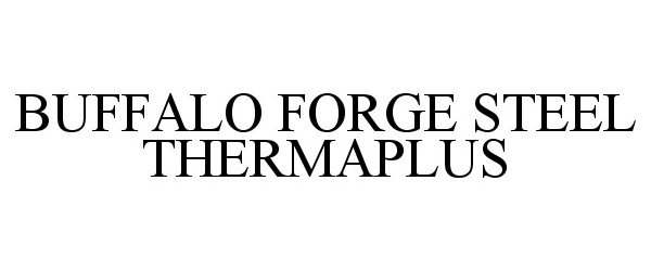 Trademark Logo BUFFALO FORGE STEEL THERMAPLUS