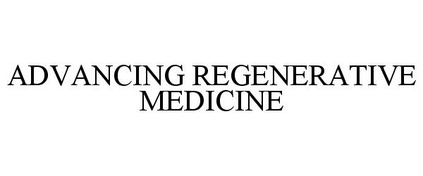  ADVANCING REGENERATIVE MEDICINE