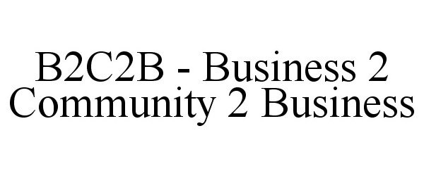 Trademark Logo B2C2B - BUSINESS 2 COMMUNITY 2 BUSINESS