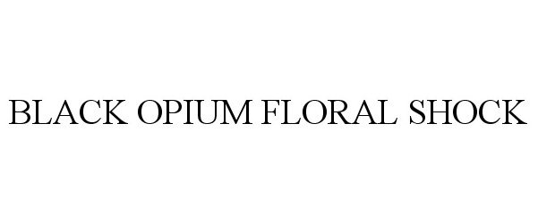 Trademark Logo BLACK OPIUM FLORAL SHOCK