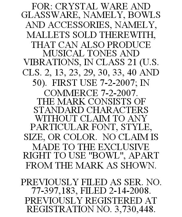  FOR: CRYSTAL WARE AND GLASSWARE, NAMELY, BOWLS AND ACCESSORIES, NAMELY, MALLETS SOLD THEREWITH, THAT CAN ALSO PRODUCE MUSICAL TO