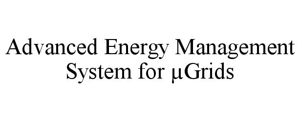 Trademark Logo ADVANCED ENERGY MANAGEMENT SYSTEM FOR µGRIDS