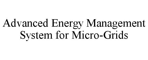 Trademark Logo ADVANCED ENERGY MANAGEMENT SYSTEM FOR MICRO-GRIDS