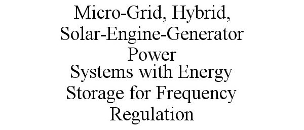 Trademark Logo MICRO-GRID, HYBRID, SOLAR-ENGINE-GENERATOR POWER SYSTEMS WITH ENERGY STORAGE FOR FREQUENCY REGULATION