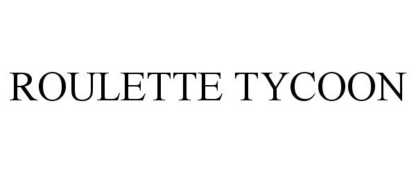 Trademark Logo ROULETTE TYCOON