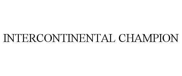 Trademark Logo INTERCONTINENTAL CHAMPION