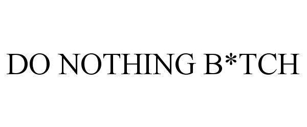 Trademark Logo DO NOTHING B*TCH