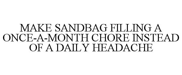  MAKE SANDBAG FILLING A ONCE-A-MONTH CHORE INSTEAD OF A DAILY HEADACHE