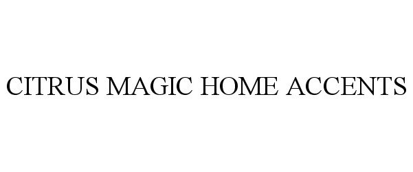 Trademark Logo CITRUS MAGIC HOME ACCENTS