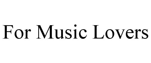 Trademark Logo FOR MUSIC LOVERS