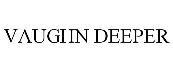 Trademark Logo VAUGHN DEEPER