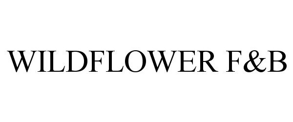 Trademark Logo WILDFLOWER F&B