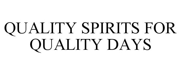  QUALITY SPIRITS FOR QUALITY DAYS