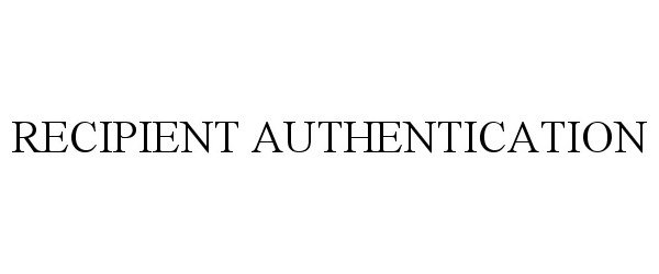 Trademark Logo RECIPIENT AUTHENTICATION