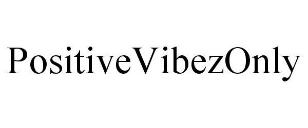 Trademark Logo POSITIVEVIBEZONLY