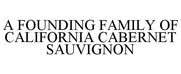  A FOUNDING FAMILY OF CALIFORNIA CABERNET SAUVIGNON