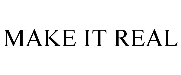 Trademark Logo MAKE IT REAL