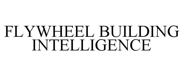 FLYWHEEL BUILDING INTELLIGENCE