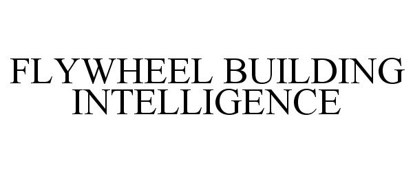 Trademark Logo FLYWHEEL BUILDING INTELLIGENCE