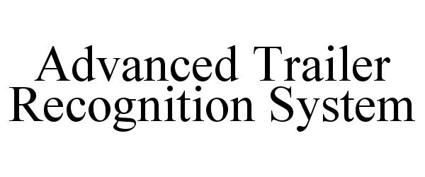 Trademark Logo ADVANCED TRAILER RECOGNITION SYSTEM
