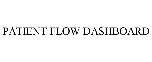 Trademark Logo PATIENT FLOW DASHBOARD