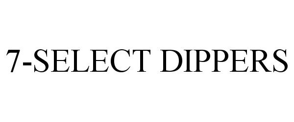  7-SELECT DIPPERS