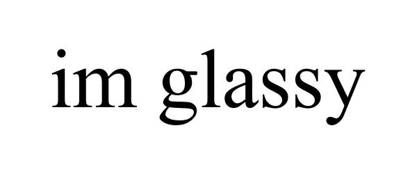 Trademark Logo IM GLASSY