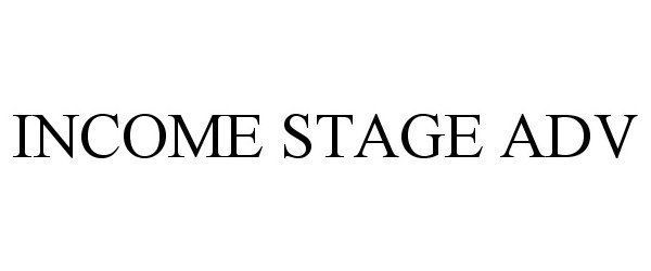  INCOME STAGE ADV